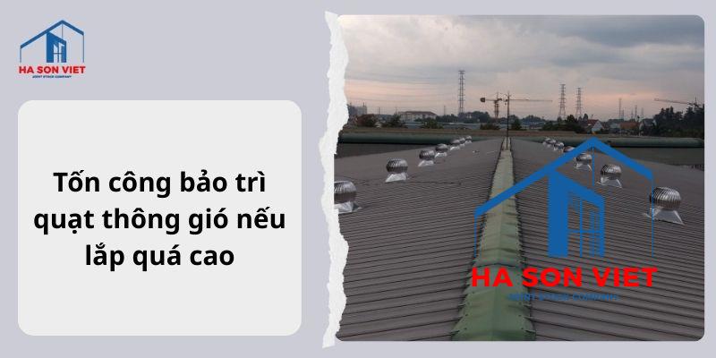 Tốn công bảo trì quạt thông gió nếu lắp quá cao